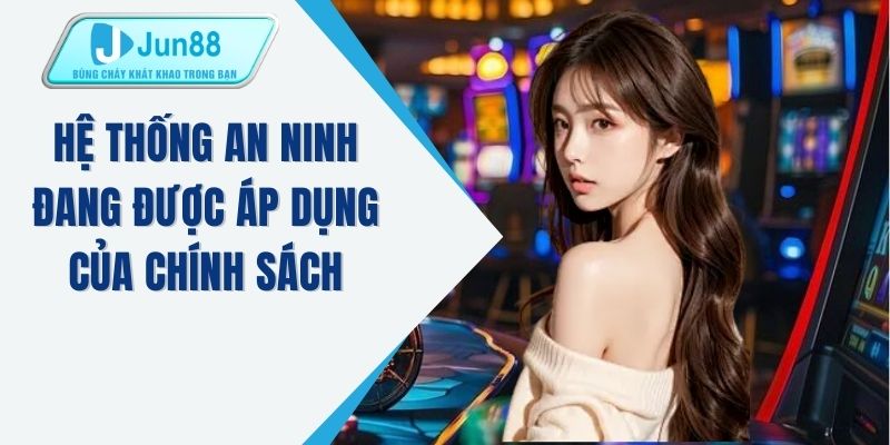 Hệ thống an ninh đang được áp dụng của chính sách