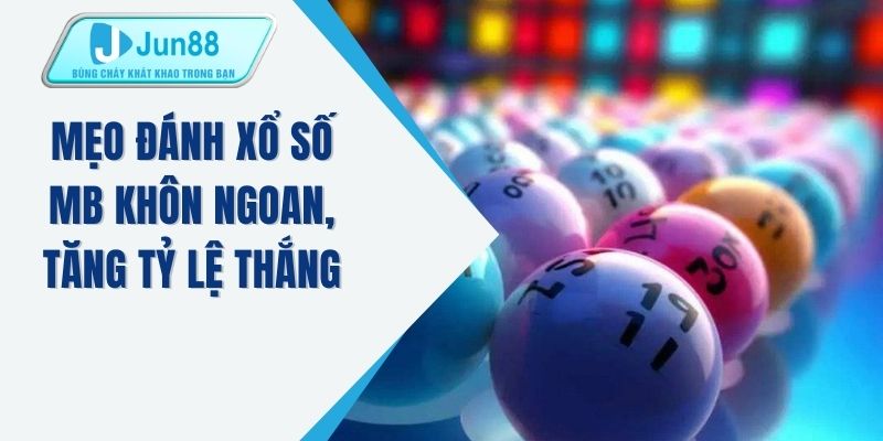 Mẹo đánh xổ số MB khôn ngoan, tăng tỷ lệ thắng